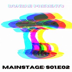 Bonzaii Presents: Mainstage S01E02