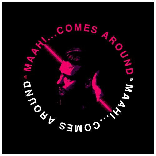 Maahi... Comes Around (Justin Timberlake, Toshi Sabri)