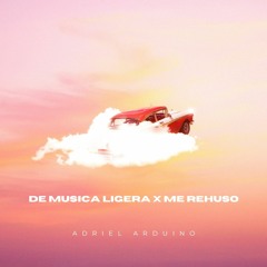 De Musica Ligera X Me Rehuso (ADRIEL ARDUINO) MASHUP ·FREE DL·