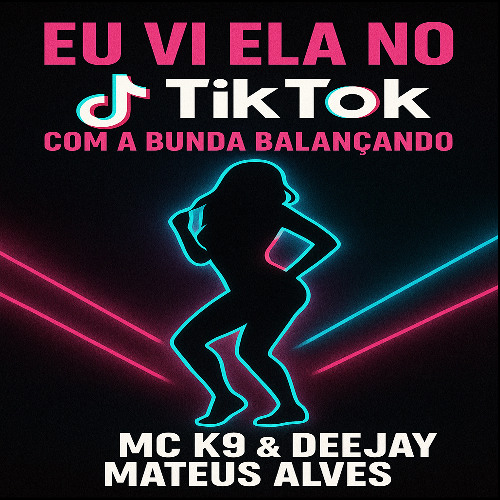 EU VI ELA NO TIK TOK , COM A BUNDA BALANÇANDO [ MC K9 & DEEJAY MATEUS ALVES ]