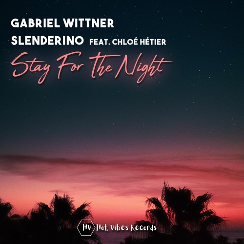 Gabriel Wittner, Slenderino - Stay For The Night ( Feat. Chloé Hétier )