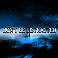Don't be Distracted
