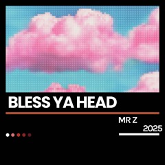 MR Z - Bless Ya Head