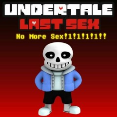 [Undertale: Last Sex] - No More Sex!1!1!1!1!!