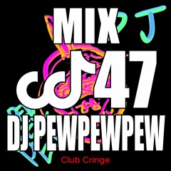 CRINGE MIX #47 - DJ PEWPEWPEW