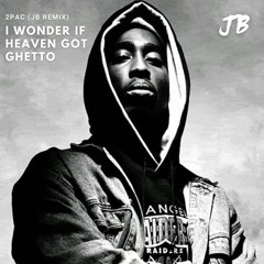 I Wonder If Heaven Got Ghetto - 2pac (JB Remix)