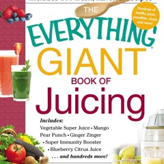 ✔PDF✔ The Everything Giant Book of Juicing: Includes Vegetable Super Juice, Mang