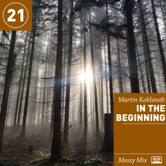Messy Mix 21 | In The Beginning (by Martin Kohlstedt)