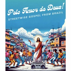 Pelo Amor de Deus! Streetwise Gospel From Brazil