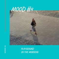 Mood #4 - `Playground In The Morning ´