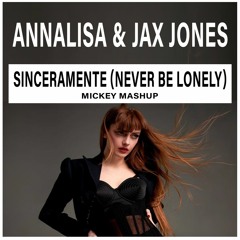 Annalisa & Jax Joneas - Sinceramente  [Never Be Lonely] - (Mickey Mashup)