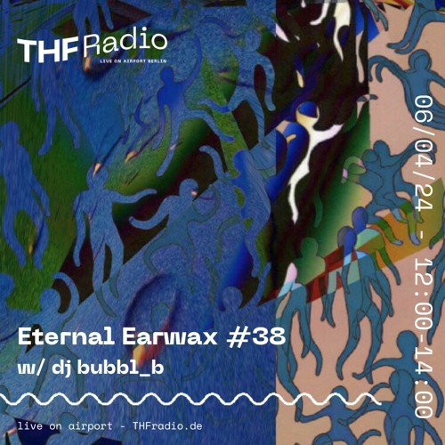 Eternal Earwax #38 w/ djbubbl_b // 06.04.24