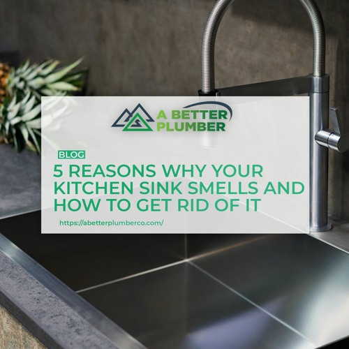 Stream 5 Reasons Why Your Kitchen Sink Smells and How to Get Rid of It