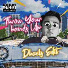 THROW YOUR HANDS UP (DHAELS EDIT)