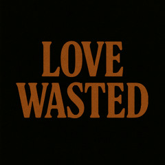 Love Wasted