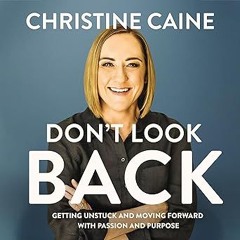 Read✔ ebook✔ ⚡PDF⚡ Don't Look Back: Getting Unstuck and Moving Forward with Passion and Purpose