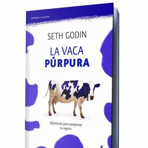 Stream La Vaca Purpura (Audiolibro - Resumen Del Libro La Vaca Purpura De  Seth Godin) from Inversores Latam
