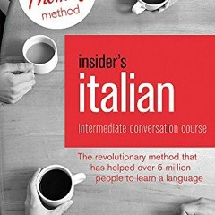 VIEW PDF EBOOK EPUB KINDLE Insider's Italian: Intermediate Conversation Course: Learn Italian with t