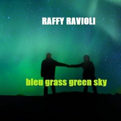 RAFFY RAVIOLI - BLEU GRASS GREEN SKY 2023