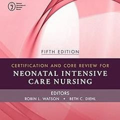 Certification and Core Review for Neonatal Intensive Care Nursing - E-Book BY: AACN (Author),AW