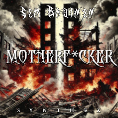 Sem Bruinen - MOTHERFXCKER [Synthex Records] Free DL (SXSR012)