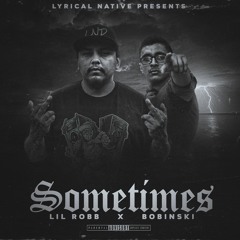 Sometimes - Lil Robb & Bobinski Prod. By FilthyPlux