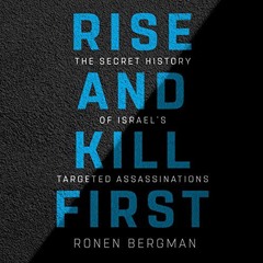 ACCESS EBOOK 🎯 Rise and Kill First: The Secret History of Israel's Targeted Assassin