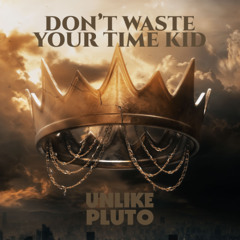 Don't Waste Your Time, Kid