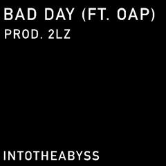 BAD DAY (FT. OAP)