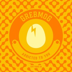 GrebmoG  - Addicted To You (2min clip)[BIRDFEED]