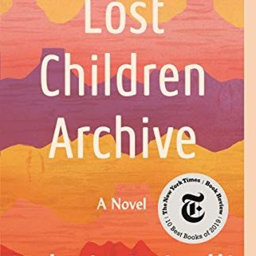 Access PDF EBOOK EPUB KINDLE Lost Children Archive: A novel by  Valeria Luiselli 🖋️