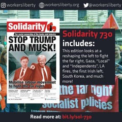 730 — Stop Trump and Musk! Mobilise labour movement to fight the far right | & Much more