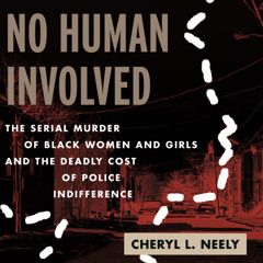 A Selection from “No Human Involved: The Serial Murder of Black Women and Girls and the Deadly Cost of Police Indifference”