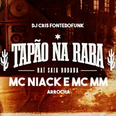 Raí Saia Rodada, MC Niack e MC MM - Tapão Na Raba (DJ Cris Fontedofunk)