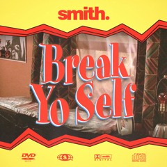 smith. - Break Yo Self