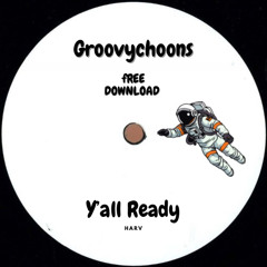 GroovyChoons - Y'ALL READY - HARV ( FREE DOWNLOAD )