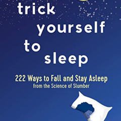 View EPUB 💗 Trick Yourself to Sleep: 222 Ways to Fall and Stay Asleep from the Scien