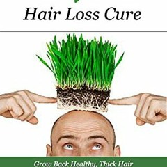 [ACCESS] EBOOK 🖌️ The Ayurveda Hair Loss Cure: Preventing Hair Loss and Reversing He