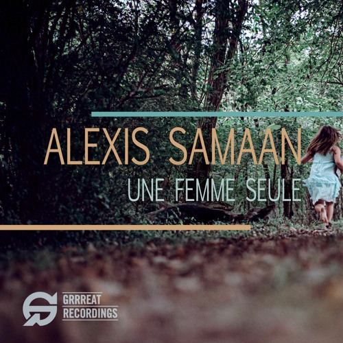 Alexis Samaan - Une Femme Seule EP [Grrreat Recordings] - OUT NOW
