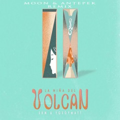 SBM x YoSoyMatt x Eva de Marce - La Niña Del Volcán (Möön & Antepek Remix)