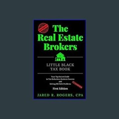 #^DOWNLOAD ❤ The Real Estate Brokers Little Black Tax Book: Your Top Secret Guide to Tax Reduction
