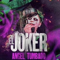 El Joker - Angel Tumbado