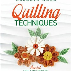 [View] [PDF EBOOK EPUB KINDLE] Quilling Techniques: Secret Quilling Styles Used by Co