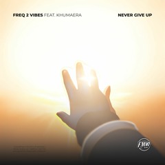 Freq 2 Vibes - Never Give Up (feat. Khumaera)