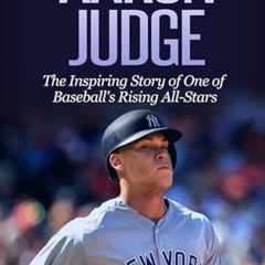 Get EPUB 💓 Aaron Judge: The Inspiring Story of One of Baseball's Rising All-Stars (B