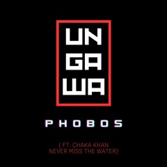 UNGAWA - P H O B O S (feat. Chaka Khan - Never Miss the Water)