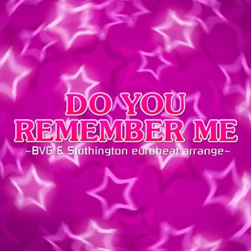 Stream 岡崎友紀 DO YOU REMEMBER ME BVG & Slothington eurobeat arrange