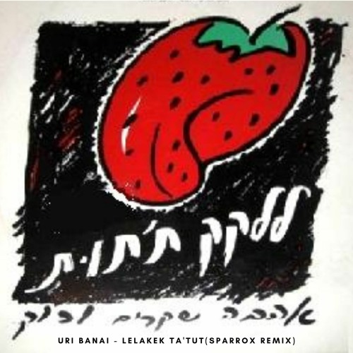 Uri Banai - Lelakek Ta'Tut (SparroX Remix) | Free download