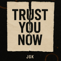 Trust You Now