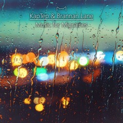 KapTep & Brannan Lane - Music For Migraines (Part 8)